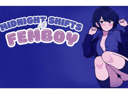 Midnight Shifts With Femboy